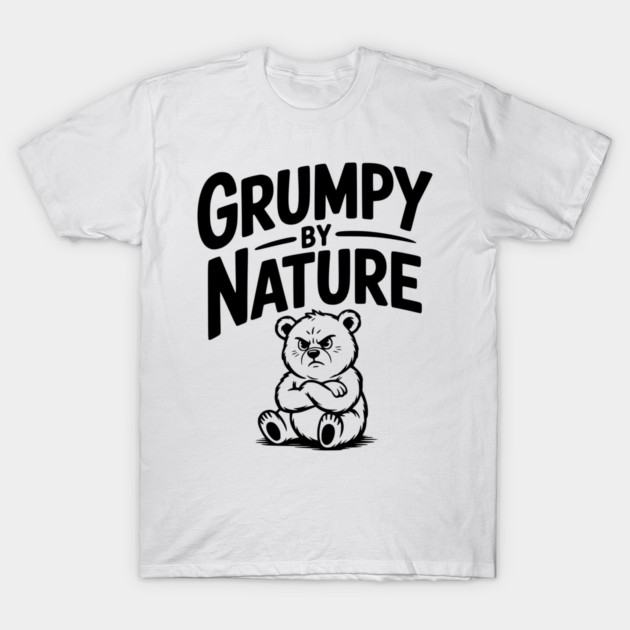 Grumpy by Nature T-Shirt by Frank Ring