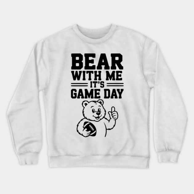 Bear With Me, It’s Game Day Crewneck Sweatshirt by Frank Ring