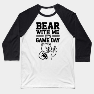 Bear With Me, It’s Game Day Baseball T-Shirt