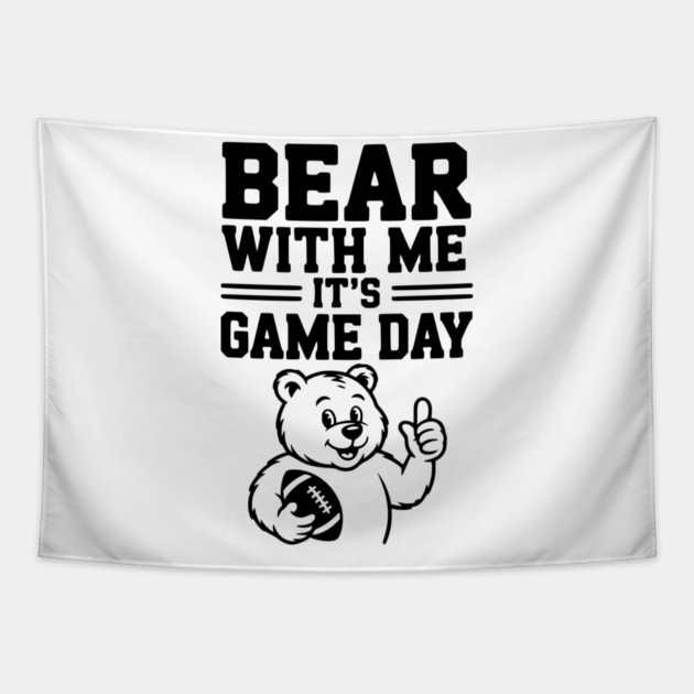 Bear With Me, It’s Game Day Tapestry by Frank Ring