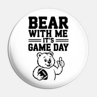 Bear With Me, It’s Game Day Pin