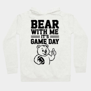 Bear With Me, It’s Game Day Hoodie