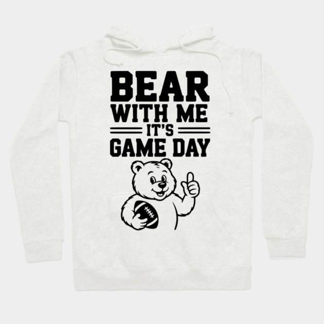 Bear With Me, It’s Game Day Hoodie by Frank Ring