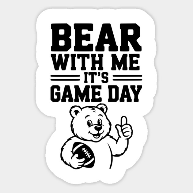 Bear With Me, It’s Game Day Sticker by Frank Ring