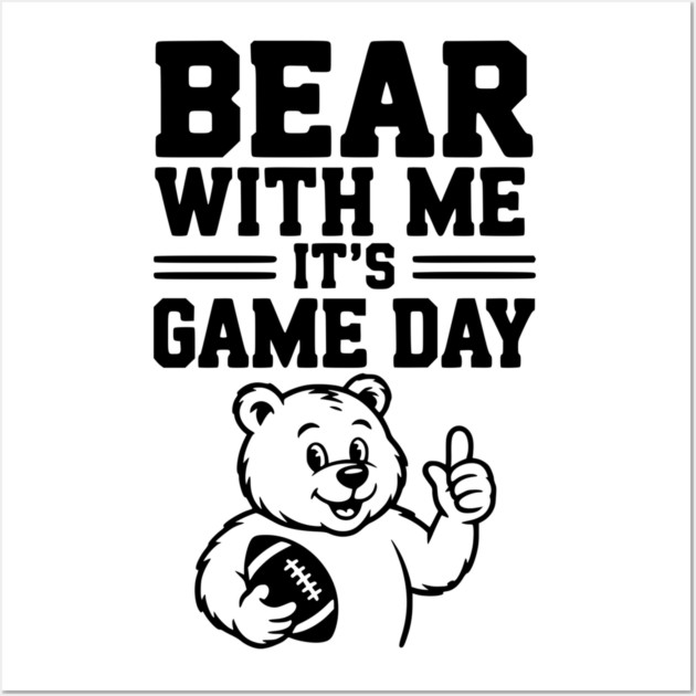Bear With Me, It’s Game Day Wall Art by Frank Ring