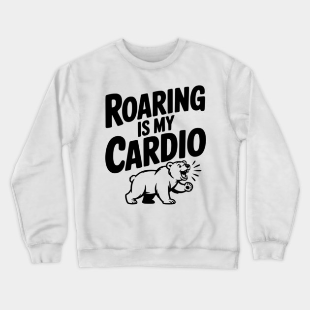 Roaring Is My Cardio Crewneck Sweatshirt by Frank Ring