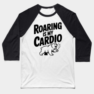 Roaring Is My Cardio Baseball T-Shirt