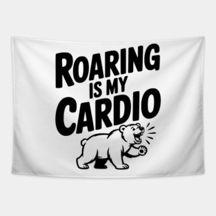 Roaring Is My Cardio Tapestry