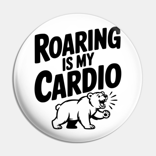 Roaring Is My Cardio Pin by Frank Ring