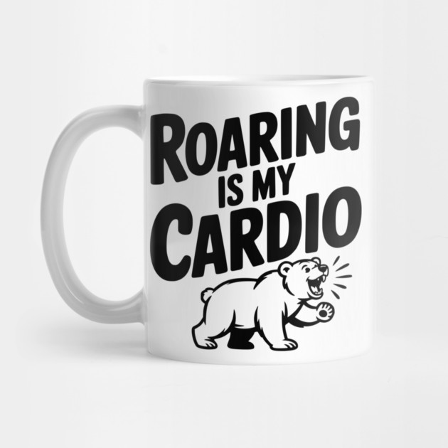 Roaring Is My Cardio by Frank Ring