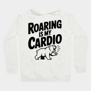 Roaring Is My Cardio Hoodie