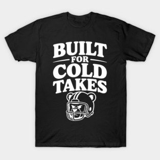 Built for Cold Takes T-Shirt