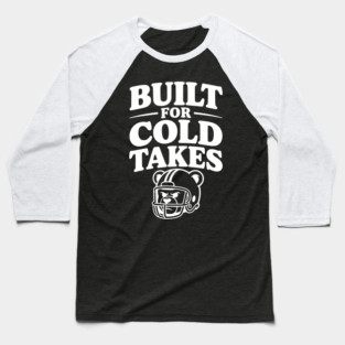 Built for Cold Takes Baseball T-Shirt