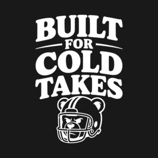 Built for Cold Takes T-Shirt