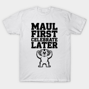 Maul First, Celebrate Later T-Shirt