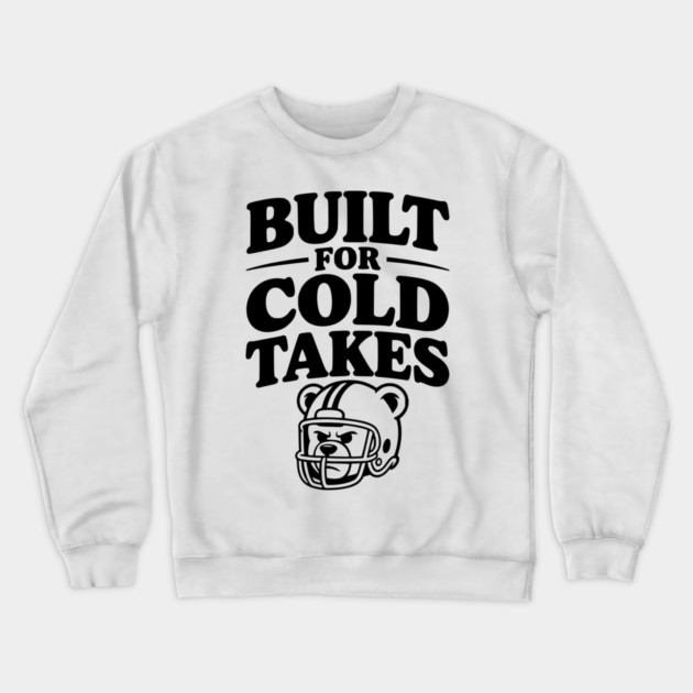 Built for Cold Takes Crewneck Sweatshirt by Frank Ring