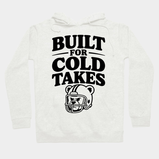 Built for Cold Takes Hoodie by Frank Ring