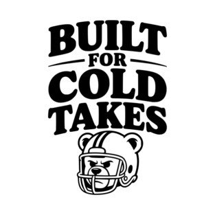 Built for Cold Takes T-Shirt