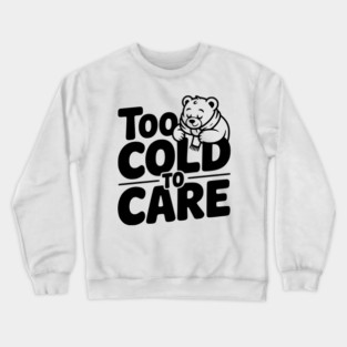 Too Cold to Care Crewneck Sweatshirt
