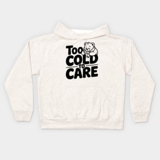 Too Cold to Care Kids Hoodie