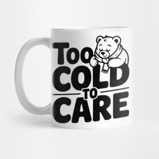 Too Cold to Care Mug