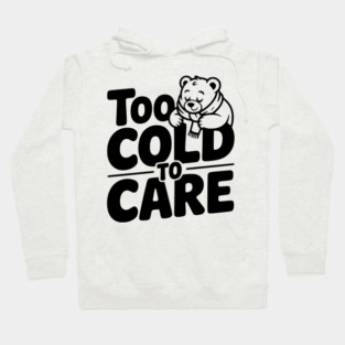 Too Cold to Care Hoodie