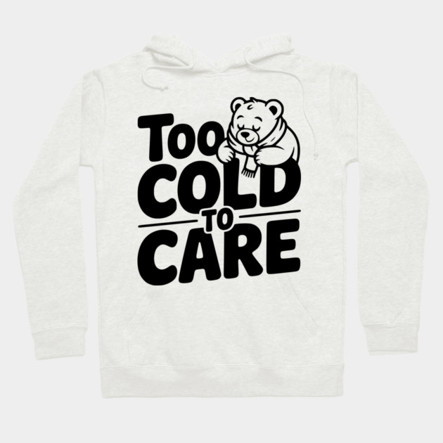 Too Cold to Care Hoodie by Frank Ring