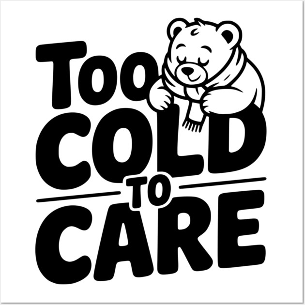 Too Cold to Care Wall Art by Frank Ring