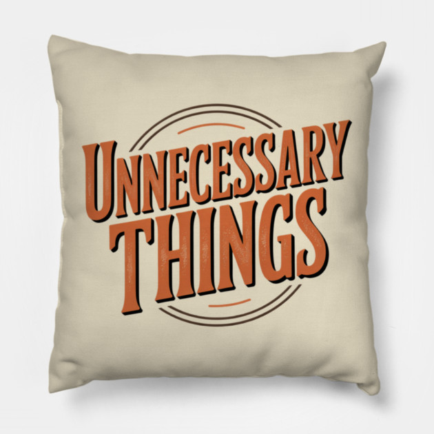 Unnecessary Things - Vintage II Pillow by Lou Johnson