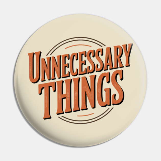 Unnecessary Things - Vintage II Pin by Lou Johnson