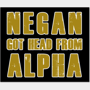 NEGAN GOT HEAD FROM ALPHA Posters and Art