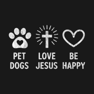 Vintage Retro Pet Dogs Love Jesus Be Happy Funny T-Shirt