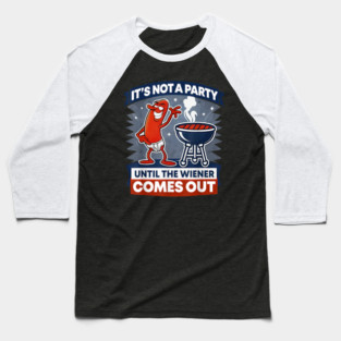 It's Not A Party Until The Weiner Comes Out Funny Hot Dog Baseball T-Shirt