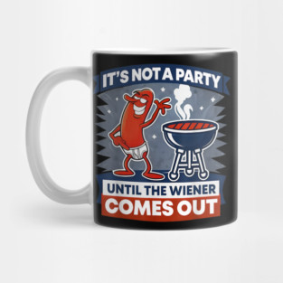 It's Not A Party Until The Weiner Comes Out Funny Hot Dog Mug