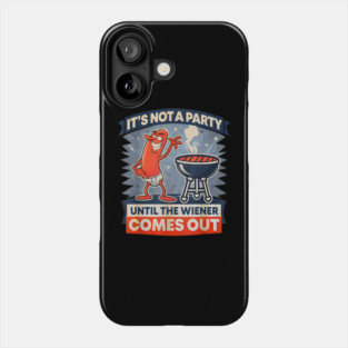 It's Not A Party Until The Weiner Comes Out Funny Hot Dog Phone Case