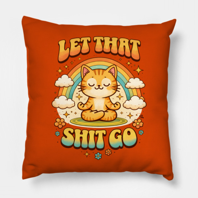 Let That Shit Go Cat Meditating Pillow by Champanie's Store