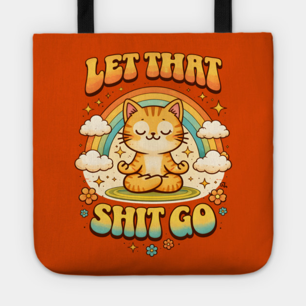 Let That Shit Go Cat Meditating Tote by Champanie's Store