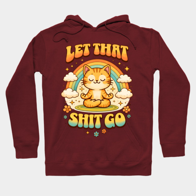 Let That Shit Go Cat Meditating Hoodie by Champanie's Store