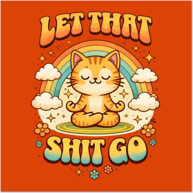 Let That Shit Go Cat Meditating Wall Art by Champanie's Store