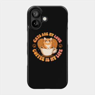 Cats Are My Love Coffee Is My Life Phone Case