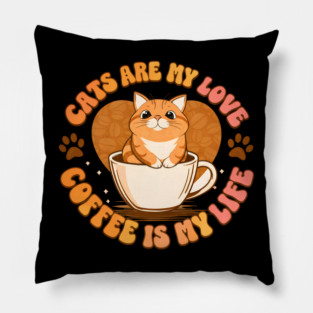 Cats Are My Love Coffee Is My Life Pillow