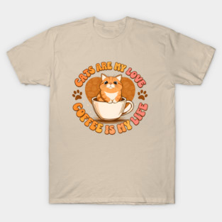 Cats Are My Love Coffee Is My Life T-Shirt