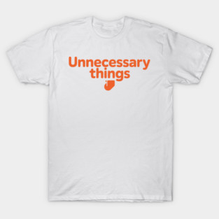 Unnecessary Things - Modern T-Shirt