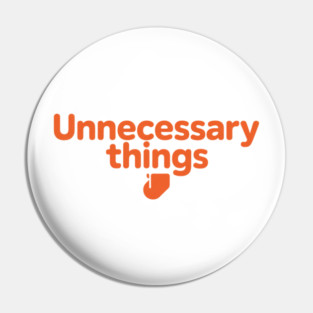 Unnecessary Things - Modern Pin