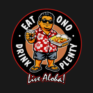 Eat Ono, Drink Plenty and Live Aloha! T-Shirt