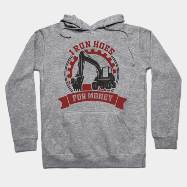 I Run Hoes For Money Excavator Operator Pun Hoodie by Anticorporati