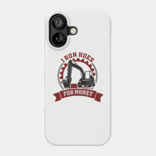 I Run Hoes For Money Excavator Operator Pun Phone Case