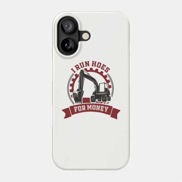 I Run Hoes For Money Excavator Operator Pun Phone Case by Anticorporati