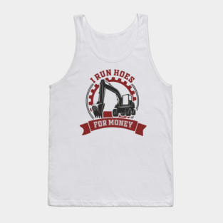 I Run Hoes For Money Excavator Operator Pun Tank Top