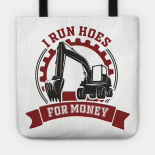I Run Hoes For Money Excavator Operator Pun Tote